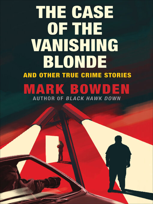 Title details for The Case of the Vanishing Blonde by Mark Bowden - Available